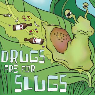 Drugs are for Slugs