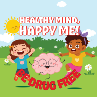 Healthy Mind, Happy Me! Be Drug Free!