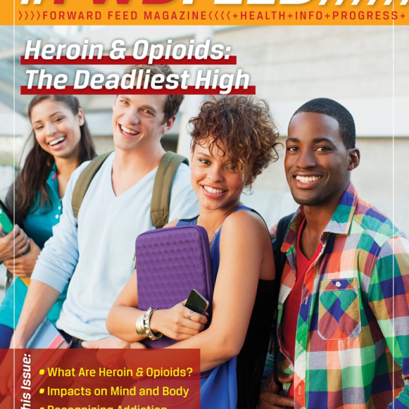 Forward Feed Magazine – Heroin & Opioids: The Deadliest High Issue Heroin and Opioids Magazine
